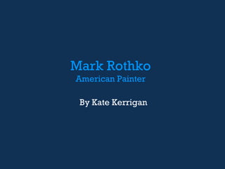Mark Rothko American Painter By Kate Kerrigan 
