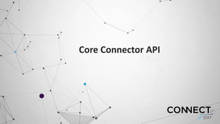 Core	
  Connector	
  API
 