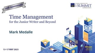 Time Management
for the Junior Writer and Beyond
Mark Medalle
 