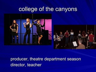 college of the canyons producer, theatre department season director, teacher 