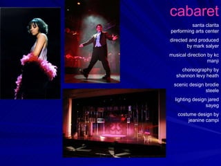cabaret santa clarita performing arts center directed and produced by mark salyer musical direction by kc manji choreography by shannon levy heath scenic design brodie steele lighting design jared sayeg costume design by jeanine campi 