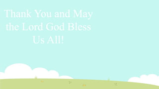 Thank You and May
the Lord God Bless
Us All!
 