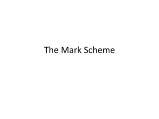 The Mark Scheme
 