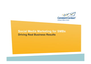 Social Media Marketing for SMBs
Driving Real Business Results
 