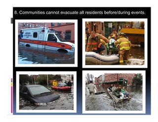 8. Communities cannot evacuate all residents before/during events.
 