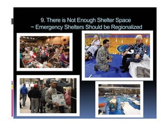 9. There is Not Enough Shelter Space
~ Emergency Shelters Should be Regionalized
 