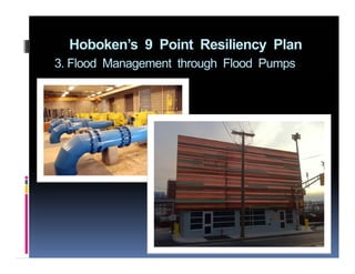Hoboken’s 9 Point Resiliency Plan
3. Flood Management through Flood Pumps
 