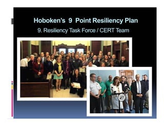 Hoboken’s 9 Point Resiliency Plan
9. Resiliency Task Force / CERT Team
 