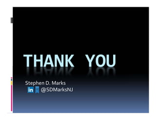 THANK YOU
Stephen D. Marks
@SDMarksNJ
 