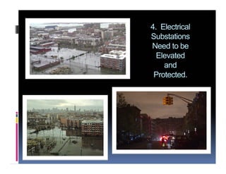 4. Electrical
Substations
Need to be
Elevated
and
Protected.
 