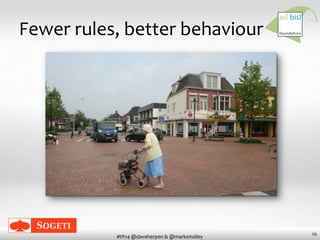 10
#tft14 @daveherpen & @marksmalley
Fewer rules, better behaviour
 