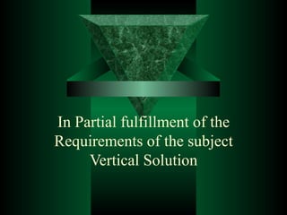 In Partial fulfillment of the Requirements of the subject Vertical Solution 