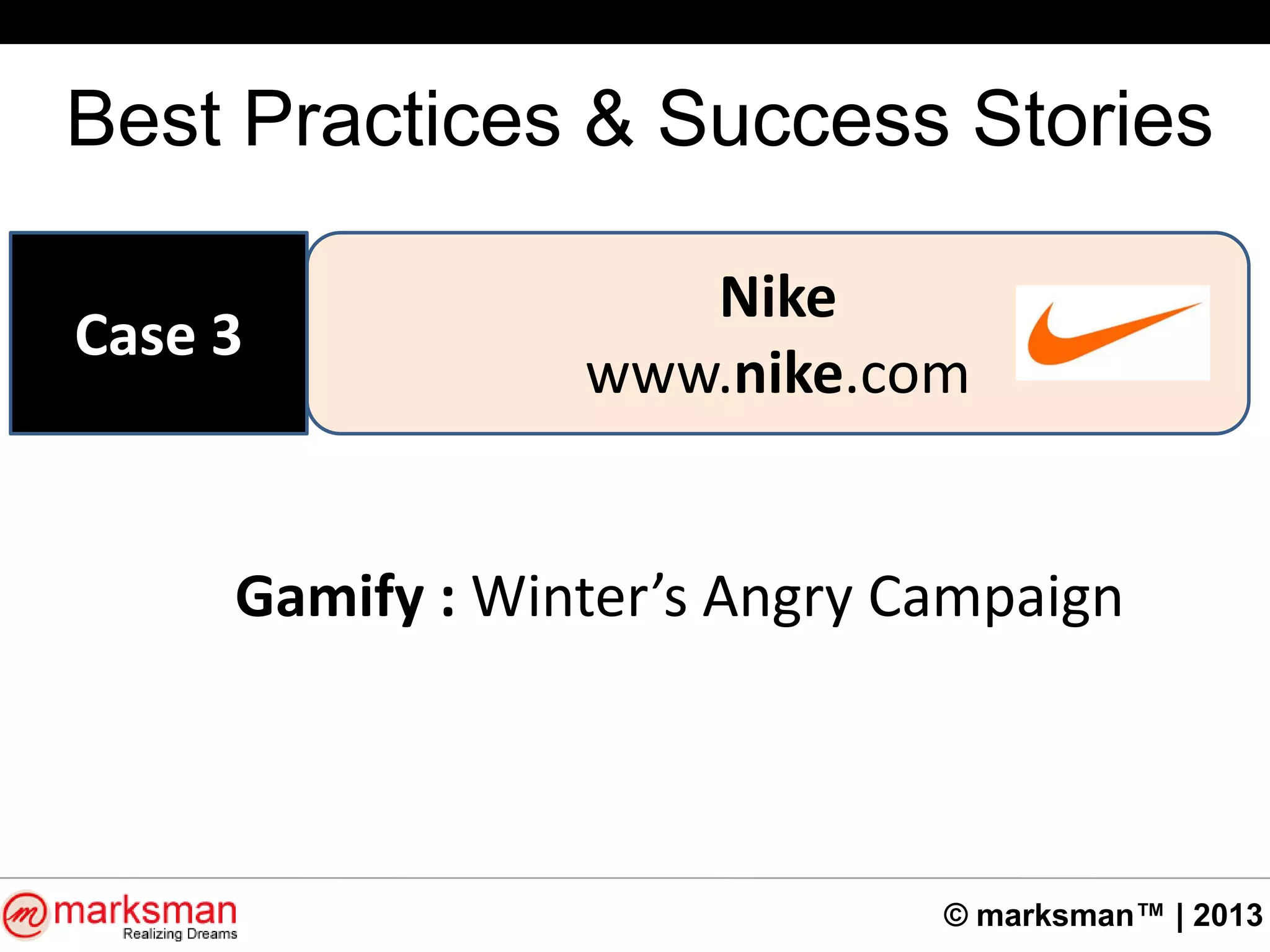 © marksman™ | 2013
Best Practices & Success Stories
Nike
www.nike.com
Case 3
Gamify : Winter’s Angry Campaign
 