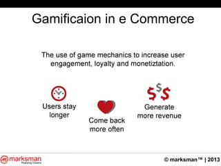 © marksman™ | 2013
Gamificaion in e Commerce
 