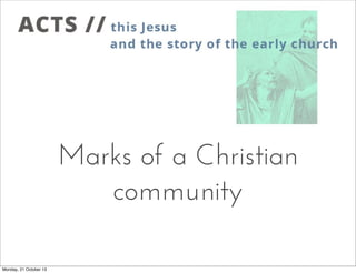 Marks of a Christian
community
Monday, 21 October 13

 