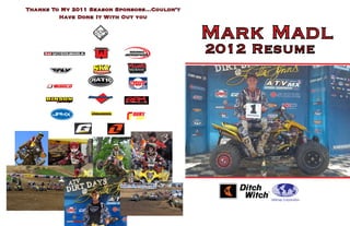 Thanks To My 2011 Season Sponsors...Couldn’t
         Have Done It With Out you


                                               Mark Madl
                                               2012 Resume




                                                     Utilimap Corporation
 