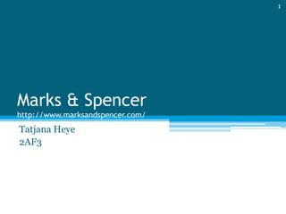Marks & Spencerhttp://www.marksandspencer.com/ Tatjana Heye 2AF3 1 