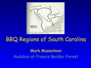 BBQ Regions of South Carolina
Mark Musselman
Audubon at Francis Beidler Forest
 