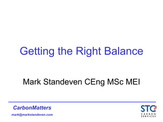 Getting the Right Balance Mark Standeven CEng MSc MEI 