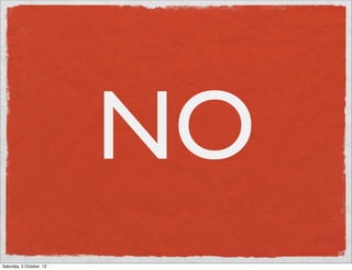 NO
Saturday, 5 October, 13

 