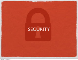 SECURITY

Saturday, 5 October, 13

 