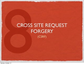 8

CROSS SITE REQUEST
FORGERY

Saturday, 5 October, 13

(CSRF)

 