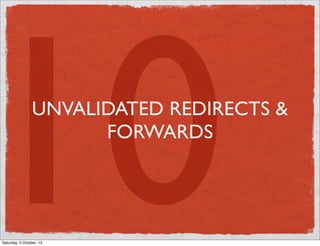 10

UNVALIDATED REDIRECTS &
FORWARDS

Saturday, 5 October, 13

 