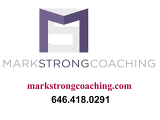 markstrongcoaching.com
646.418.0291
 