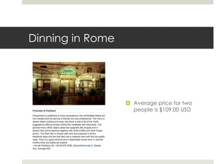 Dinning in Rome
 Average price for two
people is $109.00 USD
 