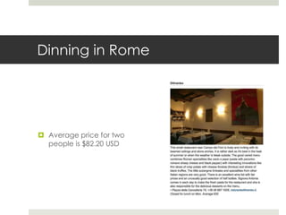 Dinning in Rome
 Average price for two
people is $82.20 USD
 