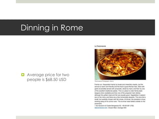 Dinning in Rome
 Average price for two
people is $68.50 USD
 