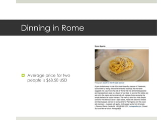Dinning in Rome
 Average price for two
people is $68.50 USD
 