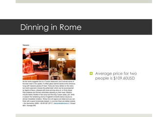 Dinning in Rome
 Average price for two
people is $109.60USD
 