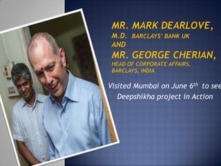 Visited Mumbai on June 6th to see
Deepshikha project in Action
 