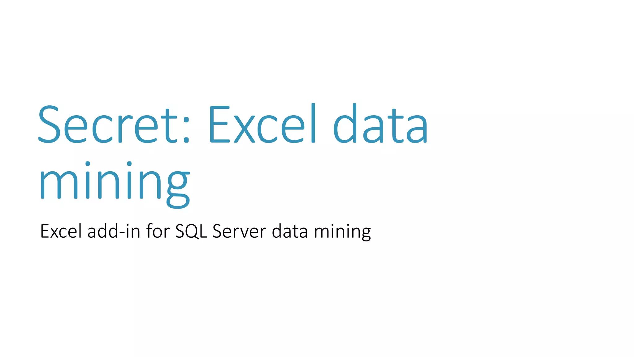 Secret: Excel data mining 
Excel add-in for SQL Server data mining  