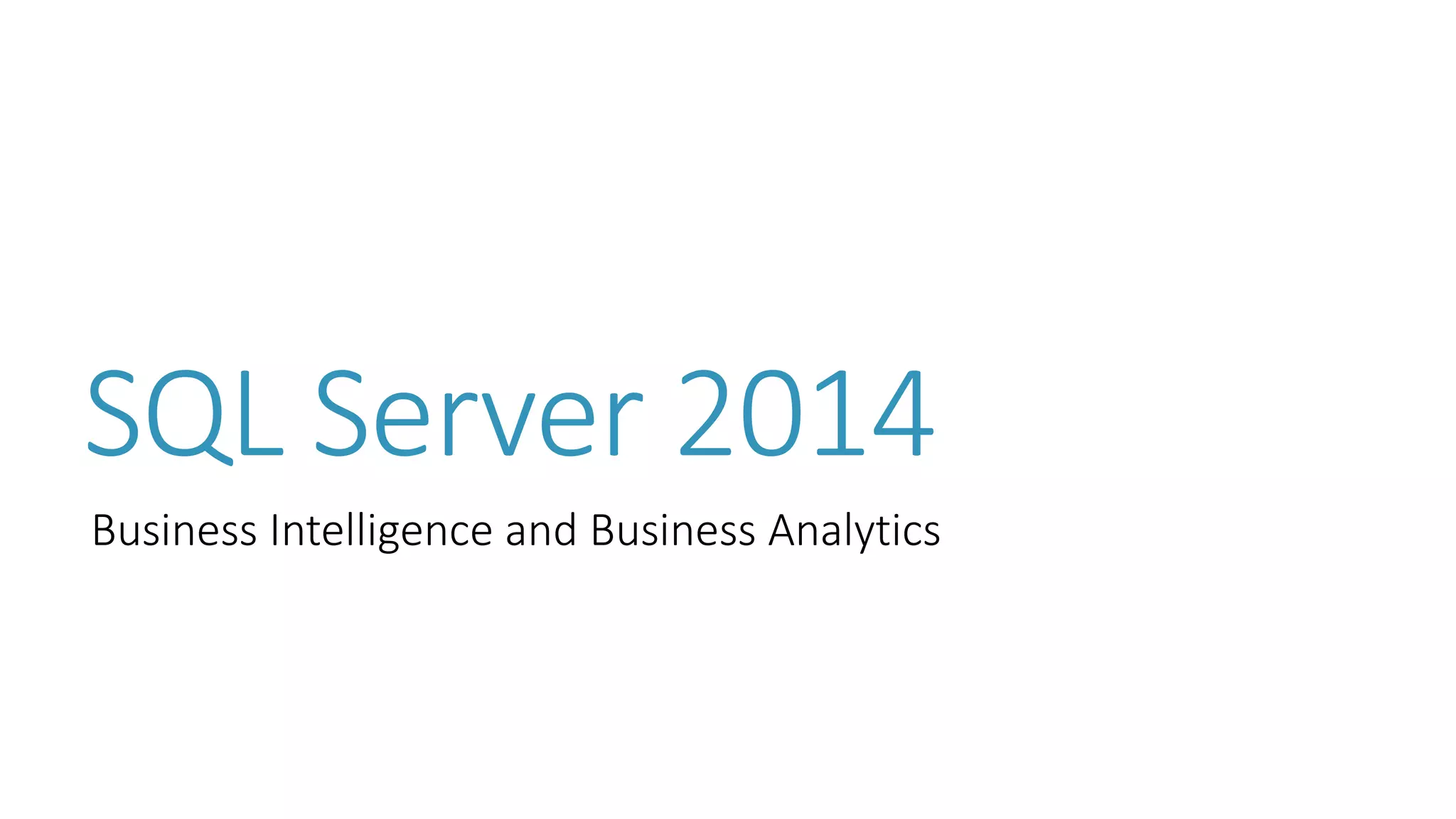 SQL Server 2014 
Business Intelligence and Business Analytics  