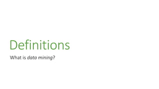 Definitions
What is data mining?
 