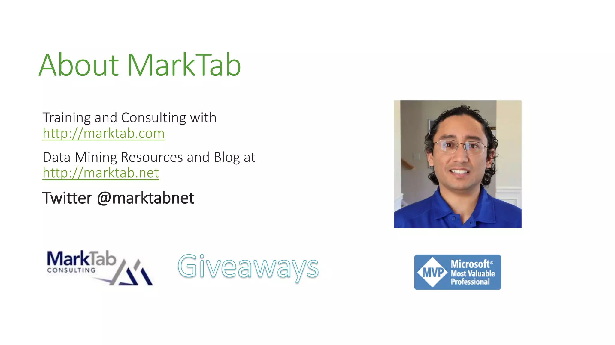 About MarkTab
Training and Consulting with
http://marktab.com
Data Mining Resources and Blog at
http://marktab.net
Twitter @marktabnet
 