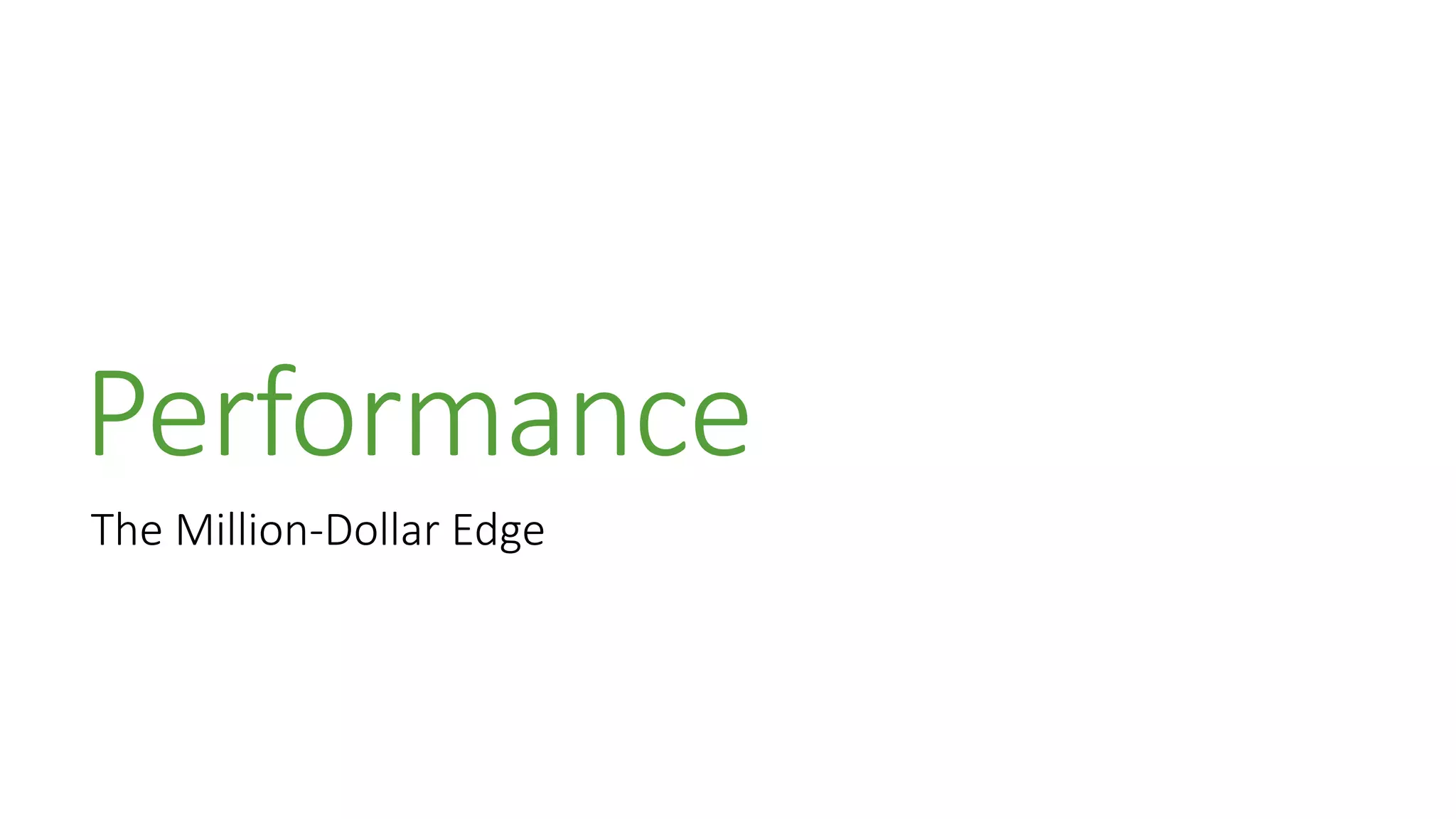 Performance
The Million-Dollar Edge
 