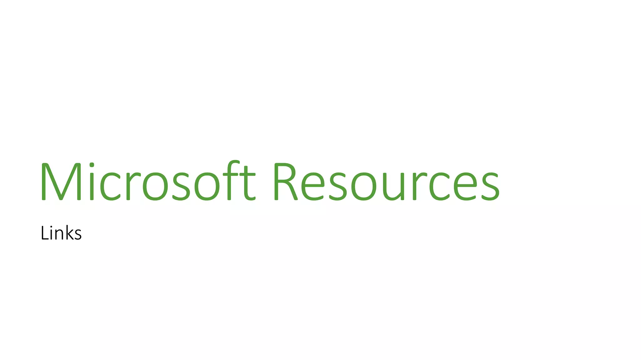 Microsoft Resources
Links
 