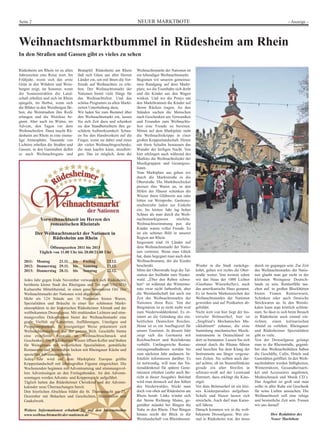 Seite 2                                                                    NEUER MARKTBOTE                                                                                  - Anzeige -




Weihnachtsmarktbummel in Rüdesheim am Rhein
In den Straßen und Gassen gibt es vieles zu sehen

Rüdesheim am Rhein ist zu allen        Bratapfel. Rüdesheim am Rhein       Weihnachtsmarkt der Nationen ist
Jahreszeiten eine Reise wert. Im       lädt sich Gäste aus aller Herren    ein lebendiger Weihnachtsmarkt.
Frühjahr, wenn sich das erste          Länder ein, um mit ihnen die Vor-   Beginnen wir unseren gemeinsa-
Grün in den Wäldern und Wein-          freude auf Weihnachten zu erle-     men Rundgang auf dem Markt-
bergen zeigt, im Sommer, wenn          ben. Der Weihnachtsmarkt der        platz, wo die Eisenbahn sich dreht
die Sonnenstrahlen die Land-           Nationen bietet viele Dinge für     und die Kinder aus den Wagen
schaft erhellen und sich im Rhein      das Weihnachtsfest. Und das         winken. Und wo die Ponys um
spiegeln, im Herbst, wenn sich         schöne Programm zu allen Markt-     den Marktbrunnen die Kinder auf
die Blätter in den Weinbergen fär-     zeiten Unterhaltung dazu.           ihrem Rücken tragen. An den
ben, die Weintrauben ihre Reife        Wir laden Sie zum Bummel über       Ständen suchen die Menschen
erlangen und die Weinlese be-          den Weihnachtsmarkt ein, lassen     nach Geschenken um Verwandten
ginnt. Aber auch im Winter, im         Sie sich Zeit dazu und schenken     und Freunden zum Weihnachts-
Advent, den Tagen vor dem              sie den Standbetreibern ihre ge-    fest eine Freude zu bereiten.
Weihnachtsfest. Dann taucht Rü-        schätzte Aufmerksamkeit. Schau-     Mitten auf dem Marktplatz steht
desheim am Rhein in eine einma-        en Sie den Handwerkern auf die      die Weihnachtskrippe in einer
lige Atmosphäre. Tausende von          Finger, wenn sie dabei sind eines   großen Krippenlandschaft. Hirten
Lichtern erhellen die Straßen und      der vielen Weihnachtsgeschenke,     mit ihren Schafen bestaunen das
Gassen, in den Gaststuben duftet       die man kaufen kann, anzuferti-     Wunder der heiligen Nacht. Von
es nach Weihnachtsgans und             gen. Das ist möglich, denn der      hier erklingen auch während des
                                                                           Marktes die Weihnachtslieder der
                                                                           Musikgruppen und Gesangsso-
                                                                           listen.
                                                                           Vom Marktplatz aus gehen wir
                                                                           durch die Marktstraße in die
                                                                           Oberstraße. Die Marktbeschicker
                                                                           preisen ihre Waren an, in den
                                                                           Höfen der Häuser schenken die
                                                                           Winzer ihren Glühwein aus oder
                                                                           bitten zur Weinprobe. Gastrono-
                                                                           miebetriebe laden zur Einkehr
                                                                           ein. Im letzten Jahr lag hoher
                                                                           Schnee als man durch die Weih-
             Vorweihnachtszeit im Herzen des                               nachtsmarktgassen         stiefelte.
                 romantischen Rheintals                                    Weihnachtsstimmung pur, die
                                                                           Kinder waren voller Freude. Es
          Der Weihnachtsmarkt der Nationen in                              ist ein seltenes Bild in unserer
                 Rüdesheim am Rhein                                        Region am Rhein.
                                                                           Insgesamt sind 16 Länder auf
                  Öffnungszeiten 2011 bis 2013                             dem Weihnachtsmarkt der Natio-
            Täglich von 11.00 Uhr bis 20.00/21.00 Uhr                      nen vertreten. Wenn man Glück
                                                                           hat, dann begegnet man auch dem
   2011: Montag     21.11.           bis   Freitag      23.12.             Weihnachtsmann, der die Kinder
   2012: Donnerstag 29.11.           bis   Samstag      23.12.             beschenkt.                             Wieder in die Stadt zurückge-        durch sie gegangen sein. Zur Zeit
   2013: Donnerstag 28.11.           bis   Sonntag      22.12.             Mitte der Oberstraße liegt die Tal-    kehrt, gehen wir rechts die Ober-    des Weihnachtsmarkts der Natio-
                                                                           station der Seilbahn zum Nieder-       straße weiter. Von weitem sehen      nen glaubt man gar nicht in der
   Jedes Jahr gegen Ende November verwandelt sich Rüdesheim,               wald. „Über den Reben schwe-           wir das Haus der 1000 Lichter        kleinsten Weingasse Deutsch-
   berühmte kleine Stadt des Rheingaus und Tor zum UNESCO                  ben“ ist während der Wintermo-         (Gasthaus Winzerkeller), auch        lands zu sein. Rentierfälle tau-
   Kulturerbe Mittelrheintal, in einen ganz besonderen Ort: Der            nate zwar nicht farbenfroh, aber       das amerikanische Haus genannt.      chen auf, in großen Blockhütten
   Weihnachtsmarkt der Nationen wird abgehalten.                           die Weinlandschaft hat auch zur        Es ist bereits Markenzeichen des     bieten Finnen Rentierwurst,
   Mehr als 124 Stände aus 16 Nationen bieten Waren,                       Zeit des Weihnachtsmarkts der          Weihnachtsmarkts der Nationen        Schinken oder auch finnische
   Spezialitäten und Bräuche in einer der schönsten Markt-                 Nationen ihren Reiz. Von der           geworden und auf Postkarten ab-      Strickwaren an. In den Weinlo-
   atmosphären in der historischen Rüdesheimer Altstadt und der            Bergstation ist es nicht mehr weit     gebildet.                            kalen kann man köstlich schlem-
   weltbekannten Drosselgasse. Mit strahlenden Lichtern und stim-          zum Niederwalddenkmal. Es er-          Nicht weit von hier liegt der his-   men. So lässt es sich beim Besuch
   mungsvollen Dekorationen bietet der Weihnachtsmarkt eine                innert an die Gründung des ein-        torische Brömserhof, hier ist        in Rüdesheim auch einmal ein-
   große Vielfalt an Konzerten, Aufführungen, Umzügen und                  heitlichen Deutschen Reiches.          „Siegfried’s Mechanisches Mu-        richten, einen kulinarischen
   Programmpunkten. In einzigartiger Weise präsentiert sich                Heute ist es ein Ausflugsziel für      sikkabinett“ zuhause, die erste      Abend zu verleben. Rheingauer
   Weihnachtsbrauchtum aus der ganzen Welt. Geschäfte bieten               unsere Touristen. In diesem Jahr       Sammlung mechanischer Musik-         und Rüdesheimer Spezialitäten
   eine exzellente Auswahl an Weihnachtsschmuck und                        zeigt sich die Germania mit            instrumente in Deutschland ist       gibt es viele.
   Geschenken. Die Rüdesheimer Winzer öffnen Keller und Stuben             Reichsschwert und Reichskrone          dort zu bestaunen. Lassen Sie sich   Von der Drosselgasse gelangt
   für Weingenuss mit winterlichen Spezialitäten; gemütliche               verhüllt. Umfangreiche Restau-         einmal durch die Räume führen        man in die Rheinstraße, gegenü-
   Restaurants und Weinstuben locken mit Rheingauer Küche und              rierungsmaßnahmen werden bis           und lauschen Sie dem Klang der       ber den Weihnachtshütten haben
   speziellen Adventsangeboten.                                            zum nächsten Jahr andauern. In-        Instrumente aus längst vergesse-     die Geschäfte, Cafés, Hotels und
   Jedes Jahr wird auf dem Marktplatz Europas größte                       fotafeln informieren darüber. Es       nen Zeiten. Sie sollten auch dar-    Gaststätten geöffnet. In den Weih-
   Krippenlandschaft mit lebensgroßen Figuren eingerichtet. Die            ist notwendig, will man das Na-        auf achten, ob im Stummfilmkino      nachtshütten werden Süßigkeiten,
   Wochenenden beginnen mit Adventsumzug und stimmungsvol-                 tionaldenkmal für spätere Gene-        gerade ein alter Streifen in         Wintermützen, Gesundheitsarti-
   lem Adventssingen an den Freitagabenden. An den Advents-                rationen erhalten (siehe auch Be-      schwarz-weiß auf der Leinwand        kel und Accessoires angeboten,
   sonntagen werden Advents- und Krippenspiele aufgeführt.                 richt in dieser Ausgabe). Belohnt      flimmert, dazu erklingt die Kino-    Modeschmuck und Musik CD`s.
   Täglich halten das Rüdesheimer Christkind und der Advents-              wird man dennoch auf den höhen         orgel.                               Das Angebot ist groß und man
   kalender neue Überraschungen bereit.                                    des Niederwaldes, blickt man           Vor dem Brömserhof ist ein klei-     sollte in aller Ruhe ein Geschenk
   Den feierlichen Abschluss bildet die St. Thomasnacht am 21.             doch von oben auf Rüdesheim am         nes Kinderparadies aufgebaut.        für seine Lieben aussuchen. Die
   Dezember mit Bräuchen und Geschichten, Illumination und                 Rhein herab. Links windet sich         Schafe und Hasen lassen sich         Weihnachtszeit soll eine ruhige
   Gaukelwerk.                                                             der Strom Richtung Mainz, ge-          streicheln. Auch darf man Karus-     und besinnliche Zeit sein. Freuen
                                                                           genüber mündet bei Bingen die          sell fahren.                         wir uns darauf!
   Weitere Informationen erhalten Sie auf den Internetseiten               Nahe in den Rhein. Über Bingen         Danach kommen wir in die welt-
   www.weihnachtsmarkt-der-nationen.de                                     hinaus reicht der Blick in die         bekannte Drosselgasse. Wer ein-                Ihre Redaktion des
                                                                           Weinlandschaft von Rheinhessen.        mal in Rüdesheim war, der muss                 Neuer Marktbote
 