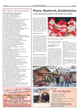 - Anzeige -                                                 NEUER MARKTBOTE                                                                                     Seite 21



 Die Welt des Weihnachtsmarktes                             Waren, Handwerk, Kostbarkeiten
 Bühne Marktplatz / Weihnachtskrippe
 42. Armin Loos, 06526 Sangerhausen                         Auf dem Weihnachtsmarkt gibt es schöne Dinge zum Schenken
 „Die Burg“ - Imbissspezialitäten
 43. Armin Loos, 06526 Sangerhausen
 Heiße & Kalte Getränke                                     Geschenke gehören zu Weihnach-
 44. Heike Bund, 55116 Mainz / Rüdesheimer Sockenhütte      ten wie Stollen, Kerzenglanz und
 45. Partnerstädte der Stadt Rüdesheim am Rhein             Plätzchen. Sie sollen Zuwendung
 Mezökövesd - Ungarisches Kunsthandwerk                     zum Ausdruck bringen, und dem
 46. Partnerstädte der Stadt Rüdesheim am Rhein             Beschenkten Freude bereiten.
 Meursault - Feine Dinge & Feinkost aus Frankreich          Fernab des hektischen Trubels der
                                                            großen Innenstädte bieten die
 47. Ponyland Ebental, 65385 Rüdesheim am Rhein
                                                            Ladengassen und Buden des
 Ponyreiten rund um den Marktbrunnen
                                                            Weihnachtsmarkts Gelegenheit
 50. Weingut Adolf Störzel, 65385 Rüdesheim am Rhein        zum Schlendern, Stöbern und
 Glühwein und Weine aus Rüdesheim am Rhein                  Verweilen, und besondere Ge-
 51. Hannelore Meller, 45277 Essen                          schenke rund um die Jahreszeit.
 Wärme zum Anziehen - Schals & Hüte
 51.1 Fa. Gniechwitz, 48607 Oetrup                          Gutes für Leib & Seele
 Geschenke & Kreatives aus Edelstahl
 52. Katarzyna Bachul, 65329 Hohenstein-Steckenroth         Mützen und Tücher, Strickwaren
 Dinge aus der Natur - Holz- u. Lammfellwaren, Weidekörbe   und Pullover aus Wolle, Kasch-
 53. Fa. Bender / Mexikanische Geschenke                    mir und Kamelhaar halten warm        Putzig für die kleinen Weihnachtsmarktbesucher: die putzigen
 54. Freymuth & Rawiel, 04564 Großdeuben                    und sind klassische Geschenke        Sandmännchen mit ihren roten Mützen.
 Weihnachtslichte - LED-Glaskugeln in Fotoqualität          aus der guten alten Zeit. Stücke
 56. Armin Loos, 06526 Sangerhausen                         aus der Mongolei und aus Finn-       Bilder, Spielzeug und Kunsthand-     gute kommen.
 Zum Lecker Warmwerden - Champignonpfanne                   land erzählen von besonderen         werk aus aller Herren Länder.        Der Weihnachtsschmuck be-
 57. Ralf Seifer, 65385 Rüdesheim am Rhein                  Traditionen. Outdoorbekleidung                                            schließt den Kreis der Weih-
 Mexiko zum Essen & Trinken                                 aus Australien macht Lust auf        Schöne Kleinigkeiten und             nachtswaren. Aus Glas und Me-
 59. Fa. Schäfer, 65385 Rüdesheim am Rhein                  großen Weiten und auf Abenteuer.     festliche Ideen                      tall, Stroh und Holz zeigt er die
 Holzschnitzerei                                            Taschen ergänzen Stil und Garde-                                          Vielfalt der Kulturen und Ge-
                                                            roben. Schöner Schmuck schmei-       Die Flasche Rheingauer Wein,         schmäcker, ergänzt Sammlungen
 60. Dietmar Spitzer, 64823 Groß-Umstadt/Richen
                                                            chelt den Beschenkten genauso        der edle Brand oder der besonde-     und ist ein ganz besonderer Gruß
 Weihnachtliches Kunsthandwerk
                                                            wie erlesene Düfte aus Seifen und    re Gelee erfreuen Gastgeber und      zur Jahreszeit.
 62. Werner Stallmann, 65385 Rüdesheim-Aulhausen            Ölen.                                gute Freunde. Besonderes Back-       Die Händler und Handwerker des
 Rüdesheimer Neuheiten - Basar                                                                   werk wie Rüdesheimer Riesling-       Markts beraten gerne, halten be-
 63. Armin Loos, 06526 Sangerhausen                         Kleine Helfer rund ums Heim          stollen oder Schokoladinchen         sondere Ideen und schöne Stücke
 Kaffee & Alkoholfreie Getränke                                                                  sind schöne Mitbringsel und stim-    bereit und helfen, den einen oder
 65. Weingut Adolf Störzel, 65385 Rüdesheim am Rhein        Liebhaber gehobener Haushalts-       men auf die Weihnacht ein. Für       anderen Herzenswunsch zu erfül-
 Feine Rüdesheimer Brände                                   kunst erfreuen sich an schönen       besondere Ansprüche bietet die       len.
 66. Husar Schaustellerbetriebe, 65201 Wiesbaden            Bürsten, Körben und Holzgegen-       Pfarrgemeinde St. Jakobus am         Ob gutes für Leib und Seele oder
 Italien - Pizza & Pasta aus der Heimat                     ständen. Patchwork, Quilts und       Samstag, dem 3. Dezember im          schöne Kleinigkeiten für festliche
 67. Husar Schaustellerbetriebe, 65201 Wiesbaden            edle Stickereien zieren ein gemüt-   Vorraum der Kirche fair gehan-       Ideen, der Rüdesheimer Weih-
 Warme Süßigkeiten - Mutzen, Dampfnudeln & Waffeln          liches Zuhause genauso wie cha-      delte Waren an, deren Erlös der      nachtsmarkt bietet für jeden
 68. Fa. Schäfer, 65385 Rüdesheim am Rhein                  raktervolle Keramik, Skulpturen,     Partnergemeinde in Bolivien zu-      etwas.
 Polnische Speisespezialitäten
 69. Helene Geier-Dubowskich, 57610 Altenkirchen
 Filz-Kunsthandwerk aus Kirgistan
 70. Elwira Hrouda, 65719 Hofheim / Mundgeblasenes Glas
 72. Karl-Heinz Bär, 65366 Geisenheim - Mariental
 Rüdesheimer Brandmalerei in Schriften alter Zeit
 73. Rüdesheimer Mini - Eisenbahn
 75. Friedel Laquai GmbH Backhaus, 65391 Lorch
 Adventsbrot, Rieslingstollen & Schokoladinchen
 77. Elke & Richard Gutjahr, 79669 Zell im Wiesental
 Samt & Seide - Leuchtsterne und Schals
 78. Asbach GmbH, 65385 Rüdesheim am Rhein
 Rüdesheimer Asbach Uralt - Geschenke
 79. Christa Ludwig, 65830 Kriftel
 Aus dem Erzgebirge - Geschenke & Weihnachtsschmuck
 80. Kauf-Wahn-Sinn Schiller GbR, 65183 Wiesbaden
 Rüdesheimer Geschenkewelt


                        Portemonai,                                                                    Tanz Café
 Ob Halskette, Uhr oder
      Werner hat die Ges
                        chenkidee!                                                                          Graf von Rüdesheim
                                                                                                       • Top Unterhaltungs- und Tanzmusik live
 Hals-, Arm- und Fußkettchen nach Maß,                                                                 • Erstklassige á la Carte Gerichte
                                                                                                       • Weihnachtsmenüs auf Vorbestellung
        Geldbörsen, Modeschmuck                                                                        • Wintergarten mit Kamin
           und vieles mehr bei                                                                           Genießen Sie den Weihnachtsmarkt bei uns im Warmen!
                                                                                                       • Rüdesheimer Kaffee Show
 Geschenkartikel W. Stallmann                                                                          • Zapfen Sie Ihr Bier selbst - ab 15 l stellen wir Ihnen eine
                                                                                                         eigene Theke. Der Rest ist Ihr Bier!
         Schlossstraße 1 · Aulhausen
                                                                                                       Oberstraße 35 · 65385 Rüdesheim am Rhein
  65385 Rüdesheim am Rh. · Tel. 0171-4337606
                                                                                                       Telefon 0 67 22 - 24 28 · Telefax 0 67 22 - 4 87 28
 Auf dem Rüdesheimer Weihnachtsmarkt                                                                   www.graf-von-ruedesheim.de
 