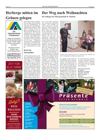 Seite 28                                                                   NEUER MARKTBOTE                                                                             - Anzeige -




Herberge mitten im                                                         Der Weg nach Weihnachten
                                                                           Ein Anliegen der Pfarrgemeinde St. Jakobus
Grünen gelegen
                                      Mit herrlichem Blick auf Rüdes-      Sie ist das große, pulsierende
                                      heim am Rhein und das Rheintal       Herz am Rande des Weihnachts-
                                      liegt die Jugendherberge mit         marktes, zieht Gläubige wie
                                      wunderschönen Übernachtungs-         Gäste in ihren Bann - die Pfarr-
                                      möglichkeiten oberhalb der Stadt     kirche St. Jakobus oberhalb des
                                      mitten im Grünen. Von hier aus       Markplatzes von Rüdesheim am
                                      führt ein ausgedehntes Netz von      Rhein. Durch die Jahrhunderte
         Die                          Wegen durch die Weinberge. Die       Ort der Pilgerfahrt, Verehrung
   Jugendherberge                     Jugendherberge hält komplett         und Anbetung feierte sie im ver-
                                      vorbereitete Pauschalprogramme       gangenen Jahr ihren 750. Ge-
    in Rüdesheim                      für Schulen und Gruppen bereit       burtstag. Unter der Obhut und
                                      und bietet außerdem besondere,       umsichtigen Begleitung der
  Genau der richtige Ort              ausgewählte Freizeitprogramme        Rüdesheimer Rittergeschlechter
zum Übernachten, Feiern,              an. Der Super - Wanderweg            wurde sie früher als viele Kirchen
 Lernen, Proben, Tagen,               „Rheinsteig“ rund um Rüdesheim       im Rheingau bereits um 1400
  Erholen und Aussicht                und entlang des UNESCO Welt-         ausgebaut und erweitert und
       genießen                       erbes Oberes Mittelrheintal lädt     erhielt im Giebelfeld über dem
                                      alle wanderbegeisterten Gäste        Westportal das weihnachtliche
    Wir liegen direkt an              ein.                                 Motiv der Anbetung durch die
                                                                           drei Könige. Gezeichnet vom
      Strecke 1 des
   Nordic Walking Parks.
                                      Durch die                            Wandel der Zeiten und den Zer-
                                                                           störungen der großen Kriege, wie
                                      Stadt geführt                        am Katharinentag 1944, birgt sie
  Jugendherberge 1                                                         gerade in der Advents- und Weih-     Antonius Störzel und Sascha Eske (v.l.) deuten auf die Schäden, die
  65385 Rüdesheim                     Auf Wunsch bringen Ihnen zertifi-    nachtszeit das lebendige Brauch-     durch eindringende Feuchtigkeit entstanden sind.
  Tel.: 0 67 22 - 27 11               zierte Gästeführer die historisch    tum der Adventskrippe, die in
                                      bedeutenden Sehenswürdigkeiten       wöchentlich wechselnden Dar-         im vergangenen Jahr wurden die      die Innenrenovierung. Möchten
                                      und Ereignisse von Rüdesheim         stellungen von Vorabend des          Außenfassade und der Altarraum      Sie dieses sichtbare Zeichen der
                                      näher, führen Sie in „steinalte“     ersten Advent bis zum Ende der       renoviert. Nun steht mit der Res-   Versöhnung und des Aufbruchs

  ZEIT FÜR                            Weinkeller und natürlich auch auf
                                      die Höhen des Niederwalds zur
                                                                           Weihnachtszeit am 2. Februar,
                                                                           dem Fest der Darstellung im
                                                                                                                tauration des Kirchenschiffs die
                                                                                                                zweite Phase der Sanierung an.
                                                                                                                                                    unterstützen, dankt die Gemeinde
                                                                                                                                                    für Spenden an die folgende
                                      Germania. Stadtführungen können      Tempel, vom Weg nach Weih-           Risse und Wasserschäden müssen      Bankverbindung:
 ALLE SINNE                           in den Sprachen deutsch, englisch,
                                      französisch, spanisch, nieder-
                                                                           nachten erzählt. Hier beginnt der
                                                                           Krippenweg, der quer durch Rü-
                                                                                                                beseitigt werden, Raum und Kir-
                                                                                                                che eine helle, freundliche Farb-   Kath. Kirchengemeinde
                                      ländisch und in skandinavischer      desheim und Eibingen an Kir-         fassung erhalten. Die Kosten von    St. Jakobus,
                                      Sprache gebucht werden. Buchen       chen, Geschäften und privaten        190.000 Euro muss die Kirchen-      Rheingauer Volksbank
                                      kann man beim Rüdesheim Tourist      Häusern vorbei an den unter-         gemeinde tragen. Um diesen er-      Konto Nr.: 10171555,
                                      Center, Geisenheimer Straße 22,      schiedlichsten Darstellungen der     heblichen Aufwand gemeinsam         BLZ: 510 915 00
                                      Telefon: 06722/ 906150 oder E-       Weihnachtsgeschichte führt.          zu schultern, bitten Pfarrer und    Stichwort:
                                      Mail touristinfo@ruedesheim.de       Rechtzeitig zum Kirchenjubiläum      Verwaltungsrat um Spenden für       Innenrenovierung St. Jakobus




   Berg‘s Alte Bauernschänke
 Assmannshausen · Niederwaldstr. 23
     Telefon: 06722-4999400
  www.altebauernschaenke.de
 