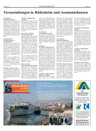 NEUER MARKTBOTE Seite 25- Anzeige -
Herzlich willkommen!
Die Tourist-Information wünscht Ihnen einen schönen
Aufenthalt auf dem Rüdesheimer Weihnachtsmarkt der
Nationen.
Besuchen Sie uns (nur eine Minute vom Markt entfernt)
und nutzen Sie unseren Service:
Kartenvorverkauf für Schiffe, Seilbahn, Veranstaltungen
Hotelreservierung und Buchung von Privatvermietern
Wanderkarten und Reiseliteratur
Planung von Feiern und Incentives
Ihr Team der Rüdesheim Tourist AG
Rheinstraße 29a, 65385 Rüdesheim/Rhein
Tel.: 06722-90615-0, www.ruedesheim.de
Die
Jugendherberge
in Rüdesheim
Genau der richtige Ort zum
Übernachten, Feiern, Lernen,
Proben,Tagen, Erholen und
Aussicht genießen.
Wir sind Qualitätsgastgeber
Wanderbares Deutschland
und Rheinsteig-Partner und
liegen an der Strecke 1 des
NordicWalking Parks!
Jugendherberge 1
65385 Rüdesheim
Tel.:0 67 22 - 27 11
Veranstaltungen in Rüdesheim und Assmannshausen
16.-19.08.2013 -
Rüdesheimer Weinfest
Winzergemütlichkeit können Sie
täglich auf dem Rüdesheimer
Weinfest erleben. Das Beste aus
Rüdesheimer Gastfreundlichkeit
und Weinkultur findet 2013 zum
81. Mal statt. Die romantische At-
mosphäre des Marktplatzes fängt
Sie ein. Um die Linde gruppieren
sich Weinstände und unter den
Lichtergirlanden entfaltet sich die
ganz besondere Stimmung dieses
Festes.
31.08.-01.09.2013 -
Höllengassenparty in
Assmannshausen
Die Nacht ist nicht allein zum
schlafen da. Auch wenn wir Sie
gut betten, bietet Assmannshau-
sen eine ungebremste Auswahl an
abendlicher Unterhaltung und
Guter Laune. Urgemütliche Wein-
lokale lassen die Nacht kurz und
den Flirt mit der sprichwörtlich
rheinischen Fröhlichkeit lang
werden.
Erleben Sie das Straßenfest im
Herzen des Rotweinortes Ass-
mannshausen. Besuchen Sie die
„Höllengasse“ am Fuß des be-
rühmten Höllenbergs und erleben
Sie ein abwechslungsreiches
Festprogramm.
31.08.2013 - Rhine on Skates
Die geführte Tour verläuft über
135 km entlang des Rheins von
Rüdesheim nach Koblenz und
zurück und gilt dank Landschaft
und Stimmung als eine der schön-
sten Herausforderungen auf acht
Rollen.
17.09.2013 - Hildegardistag
in Eibingen
Jährlich zum Todestag der heili-
gen Hildegard von Bingen findet
zu Ehren der Heiligen eine Pro-
zession ab der Eibinger Pfarr-
kirche statt, bei welcher der
Schrein mit den Gebeinen der
Heiligen durch die Straßen getra-
gen wird.
18.-20.10./25.-27.10.2013 -
Tage des Federweißen
Ganz besonders in den Weinan-
baugebieten erfreut sich das sprit-
zige, milchig-weiße Getränk im
Schoppenglas und dem eigentüm-
lichen Namen „Federweißer“ gro-
ßer Beliebtheit. Unser Feder-
weißer ist in anderen Weinanbau-
gebieten unter dem Namen
„Junger“ oder „Neuer Wein“ be-
kannt und es gibt ihn auch als
„Roten Federweißen“. Dazu pas-
sen ein leckerer Zwiebelkuchen
und andere regionale Spezialitä-
ten.
Lust auf besondere Begegnungen
sollten alle mitbringen, die sich
zum „spätesten“ Weinfest im
Rheingau auf den Weg nach
Rüdesheim machen.
28.11.-22.12.2013 -
Weihnachtsmarkt der Nationen
Ende November verwandelt sich
Rüdesheim zum Weihnachts-
markt der Nationen in einen be-
sonderen Ort. Mehr als 120 Stän-
de aus 12 Nationen bieten Waren,
Spezialitäten und Bräuche in
einer der schönsten Marktatmos-
phären in der historischen Alt-
stadt. In einzigartiger Weise prä-
sentiert sich Weihnachtsbrauch-
tum aus der ganzen Welt. Großes
Veranstaltungsangebot: Konzerte,
Aufführungen, Umzüge und viel-
seitige Programmpunkte an den
Wochenenden. Höhepunkt: Die
Thomasnacht am 20. Dezember
mit traditionellem Zug durch die
Altstadt.
23.-25.05.2014 -
Assmannshausen in ROT
Die Heimat des Assmannshäuser
Spätburgunder präsentiert sich an
diesen Tagen ganz in ROT, Illu-
mination und ROT abgestimmte
Speisen werden gekrönt durch ein
einmalig ROTES Musikfeuer-
werk.
07.06.2014 -
25. Eibinger Weinwanderung
„Marschieren und Probieren“ mit
Ausblick auf die herrliche Land-
schaft des Rheingau und den
Rhein bietet die rund 5 km lange
Wanderung mit Weinproben in
den Eibinger Weinbergen. Lernen
Sie auf der Wanderstrecke die
teilnehmenden Winzer persönlich
kennen und informieren Sie sich
über die Arbeit im Weinberg und
Keller. Mit dem zu erwerbenden
Wanderpass kann kann an jedem
Weinstand ein Qualitätswein pro-
biert werden. Das Eibinger Wein-
glas gibt es kostenlos hinzu. Wan-
dermöglichkeit wird bis 19 Uhr
geboten.
15.06.2014 - Kindersonntag in
Rüdesheim am Rhein
Rüdesheim am Rhein wird fest in
Eurer Hand sein. Zwischen
Marktplatz und Asbachgelände
gibt es vieles zu erleben, entdek-
ken und auszuprobieren: Bobby
Car Rennen, Eisenbahn-, Seilbahn
und Schiff fahren, Tanz- und Mo-
delworkshops, Harley Feeling,
Enten angeln, Türme erklimmen,
Pony reiten, Lama-Minitrekking.
Auch das Theater und der Lieder-
macher brauchen Eure Unterstüt-
zung. Freut Euch auf einen wun-
derschönen Tag in Rüdesheim am
Rhein. Ach ja, das Ganze ist wie-
der kostenlos!
19.-22.06.2014 -
Magic Bike Rüdesheim
Eines der größten europäischen
Harley Davidson Treffen begrüßt
im Frühsommer tausende interna-
tionaler Biker im Welterbe Oberes
Mittelrheintal. Rüdesheim im
Bann der blinkenden Motorräder.
Auch in diesem Jahr lohnt sich der
Besuch, z.B. bei den Stuntshows,
hochkarätige Top-Acts, Live Par-
ties und großem Feuerwerk.
Rheinkultur und Bikerkultur ver-
einen sich zu einem einmaligen
Erlebnis. Zimmerreservierung und
Eventtickets zum Preis von 30,00
Euro bei der Tourist Information.
05.07.2014 - Rhein in Flammen
Die Rhein Illumination von Bing-
en und Rüdesheim - ein einzigar-
tiges Spektakel für die Region.
Lassen Sie sich verzaubern, wenn
sich Sternenregen und Feuerfon-
tänen im Rhein widerspiegeln.
Erleben Sie sieben Feuerwerke,
am besten „mittendrin“ an Bord
eines der Schiffe. Karten gibt es
bereits jetzt zur Reservierung bei
der Tourist Information. Genießen
Sie auch das Rahmenprogramm
durch die Rüdesheimer Winzer
am Niederwalddenkmal, in den
Weinbergen und am Marktplatz
vom 5. bis 6. Juli 2014.
15.-18.08.2014 - Rüdesheimer
Weinfest
Winzergemütlichkeit können Sie
täglich auf dem Rüdesheimer
Weinfest erleben. Das Beste aus
Rüdesheimer Gastfreundlichkeit
und Weinkultur findet 2014 zum
82. Mal statt. Die romantische At-
mosphäre des Marktplatzes fängt
Sie ein. Um die Linde gruppieren
sich Weinstände und unter den
Lichtergirlanden entfaltet sich die
ganz besondere Stimmung dieses
Festes.
17.09.2014 - Hildegardistag
in Eibingen
Jährlich zum Todestag der heili-
gen Hildegard von Bingen findet
zu Ehren der Heiligen eine Pro-
zession ab der Eibinger Pfarrkir-
che statt, bei welcher der Schrein
mit den Gebeinen der Heiligen
durch die Straßen getragen wird.
30.08.2014 - Rhine on Skates
Die geführte Tour verläuft über
135 km entlang des Rheins von
Rüdesheim nach Koblenz und
zurück und gilt dank Landschaft
und Stimmung als eine der schön-
sten Herausforderungen auf 8
Rollen.
 