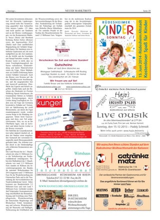 NEUER MARKTBOTE Seite 29- Anzeige -
Verschenken Sie Zeit und schöne Stunden!
Gutscheine
Stellen wir nach Ihren Wunschen aus
Rheingauer Sektfrühstuck · Schlossküche trifft Riesling
Lauschige Stunden zu zweit · Ein Bett in der Heimat
Das Loreleleychen am 28. Februar
Wir freuen uns auf Sie!
Familie Breuer und das fröhliche Schlossteam
info@ruedesheimer-schloss.com www.ruedesheimer-schloss.com
0 67 22 90 50 0
W E I N G A S T H A U S
WEINHOTEL ★ ★ ★ ★
WirwünschenIhnenschöneStundenaufdem
RüdesheimerWeihnachtsmarktderNationen!
Der verlässliche Partner der Gastronomie und für
Vereinsveranstaltungen.
Das angeführte Sortiment führen wir für Sie
immer vom Fass:
SämtlichealkoholfreieGetränke
Tel. 0 67 71/93 10 -0
Fax 0 67 71/93 10 20
E-Mail:info@metz-getraenke.de
Wellmicher Str.118
56346 St.Goarshausen
Wirtshaus
I n t e r n a t i o n a l
DROSSELGASSE · RÜDESHEIM AM RHEIN
Telefon 0 67 22/22 90 · Fax 46 28
E-Mail:hannelore-drosselgasse@t-online.de
WWW.HANNELORE-DROSSELGASSE.DE
IHR ZIEL
IN RÜDESHEIM
wünscht dem
Weihnachtsmarkt
stimmungsvolleTage
Sonntag, den 15.12.2013 – Paddy Schmidt
15.Juni2014·RüdesheimAltstadt
KostenloserSpaßfürKinder
Mit seinen Investitionen dokumen-
tiert die Hessische Landesregie-
rung einmal mehr ihre Verantwor-
tung gegenüber dem kulturellen
Erbe unseres Landes. 125 Jahre
sind nicht spurlos am Sandstein
und an der Bronze vorübergegan-
gen, wie die Restauratoren Matthi-
as Steyer (Stein) und Bernhard
Krönung, Rekon Atelier, (Bronze)
sowie das Ingenieurbüro HAZ
(Statik) nach einer ausführlichen
Begutachtung der Schäden festge-
stellt hatten. Der Sandstein wies er-
hebliche Gipskrusten auf, die noch
maßgeblich aus der Zeit stammen,
als die Schiffe und die Eisenbahn
mit Dampf betrieben wurden. Die
Krusten waren so dicht, dass sie
einen Feuchtigkeitsausgleich des
Steins verhinderten, Schalenbil-
dung und damit Materialverlust
waren die Folge. Ältere Maßnah-
men zur Graffiti-Entfernung hatten
weitere Schäden verursacht. Auch
die Bronze wies Krusten auf, die
eine Metallkorrosion beschleunig-
ten, und die ausgesprochen fein
und kunstvoll gearbeitete Ober-
fläche der Figuren und Reliefs an-
griffen. Zudem hatte auch der Be-
schuss des Denkmals im Zweiten
Weltkrieg Spuren hinterlassen, die
Granatsplitter führten zu Schäden
durch Rostsprengungen, durch
Löcher drang Feuchtigkeit ein. Zu-
dem wies die Figur der Germania
konstruktive Schäden auf. Vermut-
lich zur Stabilisierung der zwölf
Bronzestücke, aus denen die Figur
zusammengesetzt wurde, wurden
eiserne Ringe in die Wandung ein-
gegossen. Schon beim Gussvor-
gang sind diese zum Teil aufge-
schwommen. Dort, wo sie an der
Oberfläche lagen, sind sie korro-
diert und haben bereits Löcher in
der Bronze verursacht.
Die Stabilität der Gesamtkonstruk-
tion nahm dadurch deutlich ab, so
dass der Statiker einen umgehen-
den Austausch der verrosteten Ei-
senprofile durch Bronzepassstücke
gefordert hatte. Die Arbeiten wur-
den durch in der Denkmalpflege
sehr erfahrenen Restauratoren aus-
geführt.
Das Land Hessen hat im 1. Bauab-
schnitt mit zirka 2,3 Millionen Eu-
ro die Verkehrswege am Nieder-
walddenkmal instandgesetzt. Ne-
ben den Maßnahmen des 2. Bauab-
schnitts von rund 2,15 Millionen
Euro standen im Rahmen des In-
vestitionsprogramms des Bundes
für nationale Welterbestätten bis
2014 insgesamt rund 7,5 Millionen
Euro für die Wiederherstellung des
Osteinschen Parks und in die Neu-
ordnung der Servicefunktionen am
Niederwalddenkmal bereit. Dabei
kommen aus Bundesmitteln 2,5
Millionen Euro und vom Land 5
Millionen Euro. Gefördert werden
fünf Teilprojekte: Konzeptentwick-
lung einschließlich der Bestandser-
fassung und Erstellung eines Park-
pflegewerks; Wiederherstellung
der historischen Wegebezüge und
Blickachsen; Erhalt, Instandsetz-
ung und teilweise Wiederherstell-
ung der Bauwerke und Staffagen;
Verbesserung der Erlebbarkeit und
der Wissensvermittlung sowie der
Serviceeinrichtungen für die Besu-
cher; Verdeutlichung der Torfunk-
tion der Parkanlage am Auftakt
zum Welterbe Oberes Mittelrhein-
tal. Ein zentrales Projekt ist der
Neubau des Besucherzentrums für
rund 1,5 Millionen Euro. Vorgese-
hen ist die stufenweise Realisie-
rung der in das Investitionspro-
gramm einbezogenen Teilprojekte
innerhalb des genannten Zeitrah-
mens bis 2014.
Quelle: Hessisches Ministerium für
Wissenschaft und Kunst, Verwaltung der
Staatlichen Schlösser und Gärten Hessen.
Theodor-Heuss-Str. 20 | 65385 Rüdesheim/Rhein
Telefon 06722. 93 789 74 | Fax 06722. 93 789 84
info@druckhaus-kunger.de | www.druckhaus-kunger.de
Die Fachleute
für individuelle
Drucksachen
 