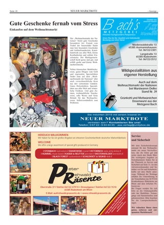 Seite 10 NEUER MARKTBOTE - Anzeige - 
Bach’s M E T Z G E R E I 
Fleischer-Fachgeschäft  Partyservice 
Unser Plus für Sie: Qualität und individuelle 
Beratung aus einer Hand 
HERZLICH WILLKOMMEN 
Wir haben für Sie ein großes Angebot an erlesenen Geschenkartikeln deutscher Markenfabrikate 
WELCOME 
We offer a large assortment of special gifts produced in Germany 
l STEINBACH nutcrackers l SWAROWSKI crystal l VICTORINOX swiss army knives l 
l HUMMEL musix boxes l KAISER  REUTTER porcelain l WESTERWÄLDER beersteins l 
l BLACK FOREST cuckooclocks l SCHILDKRÖT  SIGIKID dolls l 
Oberstraße 37 l Telefon 06722/47974 • Drosselgasse l Telefon 06722/1510 
65385 Rüdesheim am Rhein 
Gegen Vorlage dieses Gutscheins erhalten 
E-Mail: au@rehwald-praesente.de • www.rehwald-praesente.de 
Glüh-weinstand 
37 
an Oberstraße unserem Überraschung in Weihnachtsmarktes 
des 
während der eine Sie Qualität aus 
unserem Hause! 
Feine 
Fleisch-Wurstwaurnend 
Niederwaldstraße 13 
65385 Assmannshausen 
Tel. 06722/2301 
Langstraße 13 
65385 Rüdesheim 
Tel. 06722/2512 
Wildspezialitäten aus 
eigener Herstellung 
Auch auf dem 
Weihnachtsmarkt der Nationen 
bei Wurstwaren Oelke 
Stand Nr. 39 
Grünkohl und Mettwürstchen 
Dosenwurst aus der 
Metzgerei Bach 
Service 
und Sicherheit 
Mit dem Sicherheitskonzept 
entstand für den Weihnachts-markt 
ein neues ServiceSys-tem, 
das die Gäste gut und 
sicher durch den Markt führt. 
Die wichtigsten Angaben zu 
Notrufnummern finden Sie in 
der Übersicht zu Service und 
Sicherheit auf Seite 31. An den 
Adventwochenenden sind Sa-nitäter 
vor Ort und Sicherheits-kräfte 
auf dem Markt unter-wegs. 
Während der Werktage 
erhalten Sie Unterstützung in 
der Notaufnahme des SCIVIAS 
Krankenhauses Rüdesheim am 
Rhein und dem örtlichen Po-lizeirevier. 
Bei Fragen wenden Sie sich 
bitte an die Ordnungskräfte 
oder das Marktbüro. Notaus-gänge 
und Sammelstellen sind 
gekennzeichnet. Bitte beachten 
Sie die Lautsprecherdurch-sagen. 
Wir wünschen Ihnen einen 
guten, sicheren und ent-spannten 
Marktbesuch! 
Gute Geschenke fernab vom Stress 
Einkaufen auf dem Weihnachtsmarkt 
Der „Weihnachtsmarkt der Na-tionen“ 
bietet gute Geschenke 
besonderer Art. Fernab vom 
Trubel der Innenstädte findet 
man hier besondere Geschenke 
und Aufmerksamkeiten. Kunst-handwerk 
aus aller Welt, kleine 
Kostbarkeiten und schöne Ein-zelstücke. 
Die Marktgemein-schaft 
berät gerne und gut, und 
erfüllt große und kleine Weih-nachtswünsche. 
Neben klassischen Marktlecke-reien, 
guten Dingen vom Grill 
und regionalen Spezialitäten 
findet man auf dem „Weih-nachtsmarkt 
der Nationen“ aber 
auch vorweihnachtliche Kost 
aus den vertretenen Ländern. 
Gutes Holzofenbrot, Speziali-täten 
aus aller Welt und winter-liche 
Feinkost. Und gute Zu-taten, 
weihnachtliche Nasche-reien, 
edle Weine und feine 
Brände für das Weihnachts-essen. 
Selbstverständlich zum 
Probieren. 
Sie möchten 2015 mit einem Inserat im 
NEUER MARKTBOTE 
vertreten sein? Kontaktieren Sie uns! 
Telefon: 0 67 22 - 9 44 44 45 · ass.verlag@unitybox.de 
 