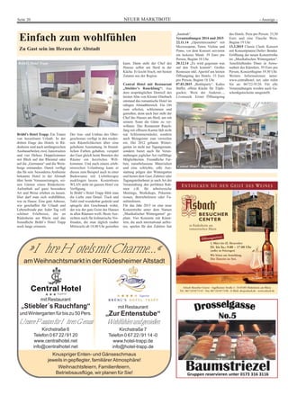 Seite 20 NEUER MARKTBOTE - Anzeige - 
»Ihre Hotels mit Charme...« 
am Weihnachtsmarkt in der Rüdesheimer Altstadt 
mit Restaurant 
„Zur Entenstube“ 
Wohlfühlen und genießen 
Kirchstraße 7 
Telefon 0 67 22/91 14 -0 
www.hotel-trapp.de 
info@hotel-trapp.de 
mit Restaurant 
„Stiebler´s Rauchfang“ 
und Wintergarten für bis zu 50 Pers. 
Unsere Passion für Ihren Genuss 
Kirchstraße 6 
Telefon 0 67 22/91 20 
www.centralhotel.net 
info@centralhotel.net 
Knuspriger Enten- und Gänseschmaus 
jeweils in gepflegter, familiärer Atmosphäre! 
Weihnachtsfeiern, Familienfeiern, 
Betriebsausflüge, wir planen für Sie! 
Superior 
Einfach zum wohlfühlen 
Zu Gast sein im Herzen der Altstadt 
Brühl’s Hotel Trapp: Ein Traum 
von luxuriösem Urlaub. In der 
dritten Etage des Hotels in Rü-desheim 
sind nach umfangreichen 
Ausbauarbeiten zwei Juniorsuiten 
und vier Deluxe Doppelzimmer 
mit Blick auf das Rheintal oder 
auf die „Germania“ und die Wein-berge 
entstanden. Damit verfügt 
das für sein besonderes Ambiente 
bekannte Hotel in der Altstadt 
über beste Voraussetzungen, sei-nen 
Gästen einen Rüdesheim- 
Aufenthalt auf ganz besondere 
Art und Weise erleben zu lassen. 
Hier darf man sich wohlfühlen, 
wie zu Hause. Eine gute Adresse, 
wie geschaffen für Urlaub und 
Lebensfreude pur. Jeder Tag voll 
schöner Erlebnisse, die an 
Rüdesheim am Rhein und das 
freundliche Brühl`s Hotel Trapp 
noch lange erinnern. 
Der Aus- und Umbau des Ober-geschosses 
verfügt in den moder-nen 
Räumlichkeiten über eine 
gehobene Ausstattung. In freund-lichen 
Farben gehalten, verspürt 
der Gast gleich beim Betreten der 
Räume ein herzliches Will-kommen. 
Und nach einem erleb-nisreichen 
Urlaubstag kann er 
diesen zum Beispiel auch in einer 
Badewanne mit Lichttherapie 
ausklingen lassen. Kostenloses 
WLAN steht im ganzen Hotel zur 
Verfügung. 
In Brühl`s Hotel Trapp fühlt man 
die Liebe zum Detail. Tisch und 
Tafel sind wunderbar gedeckt und 
spiegeln den Geschmack wider, 
der wie der gute Geist des Hauses 
in allen Räumen weilt. Beste Aus-sichten 
auch für kulinarische Vor-freuden, 
die man täglich (außer 
Mittwoch) ab 18.00 Uhr genießen 
kann. Dann steht der Chef des 
Hauses selbst am Herd in der 
Küche. Er kocht frisch, mit besten 
Zutaten aus der Region. 
Central Hotel mit Restaurant 
„Stiebler’s Rauchfang“: Aus 
dem ursprünglichen Domizil des 
letzten Abts von Kloster Eberbach 
entstand das romantische Hotel im 
ruhigen Altstadtbereich. Ein Ort 
zum erholen, schlemmen und 
genießen, denn auch hier steht der 
Chef des Hauses am Herd, um mit 
seinem Team die Gäste zu ver-wöhnen. 
Das Restaurant Rauch-fang 
mit offenem Kamin lädt nicht 
nur Schlemmermäuler, sondern 
auch Weingeister zum verweilen 
ein. Der 2012 gebaute Winter-garten 
ist nicht nur Tagungsraum, 
sondern bietet auch für Veran-staltungen 
jeglicher Art vielfältige 
Möglichkeiten. Freundliche Far-ben, 
naturbelassene Materialien 
und eine schlichte, edle Aus-stattung 
prägen den Wintergarten 
und bieten dem Gast, Zuhörer oder 
Tagungsteilnehmer je nach Art der 
Veranstaltung den perfekten Rah-men 
z.B. für arbeitsreiche 
Meetings, Workshops, Präsenta-tionen, 
Betriebsfeiern oder Fa-milienfeiern. 
Für das Jahr 2015 ist eine neue 
Konzertreihe unter dem Namen 
„Musikalischer Wintergarten“ ge-plant. 
Vier Konzerte mit Künst-lern, 
die auch international auftre-ten, 
spielen für den Zuhörer fast 
„hautnah“. 
Veranstaltungen 2014 und 2015 
22.11.14 „Operettenzauber“ mit 
Mezzosopran, Tenor, Violine und 
Piano, vor dem Konzert servieren 
ein leckeres Menü: 39 Euro pro 
Person, Beginn 18 Uhr. 
20.12.14 „Es wird gegessen was 
auf den Tisch kommt“. Großes 
Restessen inkl. Aperitif am letzten 
Öffnungstag des Hotels. 33 Euro 
pro Person, Beginn 18 Uhr. 
07.03.2015 „Bottleparty“. Kaltes 
Büffet, offene Küche für Töpfe-gucker, 
Wein der Anderen..., 
Livemusik. Erster Öffnungstag 
des Hotels. Preis pro Person: 33,50 
Euro und eine Flasche Wein. 
Beginn 19 Uhr. 
13.3.2015 Classic Clash: Konzert 
mit Konzertpianist Detlev Bender. 
Eröffnung der neuen Konzertreihe 
im „Musikalischen Wintergarten“. 
Anschließendes Diner in Anwe-senheit 
des Künstlers. 59 Euro pro 
Person, Konzertbeginn 19.30 Uhr. 
Weitere Informationen unter: 
www.centralhotel. net. oder rufen 
Sie an: 06722-9120. Für alle 
Veranstaltungen werden auch Ge-schenkgutscheine 
ausgestellt. 
Brühl’s Hotel Trapp 
Central Hotel - Tagungsraum 
 