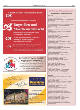 - Anzeige - NEUER MARKTBOTE Seite 7 
Die Welt des Weihnachtsmarktes 
Das Angebot der Marktgemeinschaft 
Rheinstraße 
Schwabe GmbH, Buchholzgarten 12, 66500 Hornbach, 
Kräuter  Gewürze, Wellaprodukte 
Markthandel Christian Scheid, Großstr. 76, 55571 Bad Sobernheim, 
Kerzen  Lichter 
Armin Loos, Georgenpromenade 18, 06526 Sangerhausen 
Gutes vom Grill 
Veronika Eimermacher, Hauptstr. 16, 65795 Hattersheim, Essig  Öl 
Ercan Erden, Taunusstr. 27, 63667 Nidda Oberschmitten 
Fellschuhe  Wollwaren 
Ralf Penno, Schulstr. 7, 56112 Lahnstein, Christbaumschmuck 
Bodo Arenhövel, Breslauerstr. 68, 65203 Wiesbaden, Tee  
Teewaren 
Allendorf Weinhandel, Kirchstr. 69, 65375 Oestrich-Winkel 
Glühwein  Feine Weine 
Alexander Haas, Sonnenstr.3, 35463 Fernwald-Albach 
Mandeln, Schaumküsse, Waffeln 
Alexander Haas, Sonnenstr.3, 35463 Fernwald-Albach 
Zum Abwiegen: Haribo und Bonbons 
Ulrike Wollnik, Heegweg 1, 35305 Grünberg 
Australische Outdoor-Bekleidung 
Neumann Paradiso, Inselstr. 4/Gr. Langgasse, 55116 Mainz 
USA – Quilt  Patchwork 
Christian Scheid, Hauptstr. 7, 55571 Odernheim, Dufthölzer  Öle 
Sascha Juraschek, Ränkestr. 4, 66885 Altenglan 
Mützen, Hüttenschuhe  Pflegeprodukte 
Mandorla  Torrone, Landgrafenstr. 39, 60486 Frankfurt 
Italienische Gebäck-Spezialitäten 
Gut zum Leben, Max-Braun-Str. 4, 97828 Marktheidenfeld-Altfeld, 
Lebensmittel aus ökologischem Anbau 
Nicolai Swoboda, Billgasse 4a, 61267 Neu-Anspach 
Imkerei: Honig, Met u. mehr 
Snejina Soubeva, Bahnhofstr. 24, 56346 St. Goarshausen 
Schmuckwaren aus Russland 
Sainty Textile, Sontaerstr. 5 - 7, 60386 Frankfurt 
Aus China: Landestypische Tischdecken 
Hans Bohnsack, Am Rottland 14, 65385 Rüdesheim, 
Kunst  Handwerk - vor Ort produziert 
Michael Tiedt, Schulze-Delitzsch-Str. 19, 49716 Meppen 
Besen  Bürsten aus Naturmaterial 
Bernd Schmiedl, Markt 1, 65385 Rüdesheim 
Thailändisches Kunsthandwerk 
Shazly Abdalla, Am Klaraschacht 39, 66299 Friedrichsthal 
Plüschtiere  Warmhalter 
Manfred Vitzthum, Siedlungsstr. 2, 86488 Nattenhausen 
Cucina Italiana - Schinken, Käse, Salsica, Glühwein 
Stephan Dormann, Flechterweg. 4, 65385 Rüdesheim 
Weißer Winzerglühwein, Brände  Liköre, kleine Speisen 
Marktplatz 
Agnieszka Kowalczyk, Elsterweg 1, 56810 Traben-Trarbach 
Metalldesign  Schraubenmännchen 
Helmut Landgrebe, Ludwigstr.81, 67547 Worms 
Süßes  Gebrannte Mandeln 
Helmut Landgrebe, Ludwigstr.81, 67547 Worms, Kirschglühwein 
Helmut Husar Schaustellerbetriebe, Veilchenweg 1, 65201 
Wiesbaden, Rüdesheimer Creperie 
Helmut Landgrebe, Ludwigstr.81, 67547 Worms 
Lebkuchen  Süße Waffeln 
Fabian Zengler, Oberalleestr. 9, 56333 Braubach 
Hanf-Fladen, Met  Honigwein vom Mittelrhein 
Landgrebe Helmut, Ludwigstr.81, 67547 Worms 
Kindertraum: Die Kinder-Eisenbahn im Erlebniswald 
Kaja Kilian, Zum Lindenhof 11a, 65719 Hofheim, Bunzlauer 
Keramik 
Ursula Oehlke, Theodor Heus Str. 21b, 65385 Rüdesheim 
Wurstpeitschen, Käse  Deftiger Grünkohl 
Jörg Powileit, Geisenheimer Str. 13, 65385 Rüdesheim 
Spießbratenhütte mit Weihnachtsspießbraten 
Schuld-Krist GBR, Rheingaustr. 5, 65391 Lorch, 
Hauseigene Getränke der Rüdesheimer Weinkellerei 
Armin Loos, Georgenpromenade 18, 06526 Sangerhausen 
Speisen  Getränke 
RESTAURANT „ZUM ANKER“ 
Rüdesheim am Rhein, Christophelstraße 10 
Telefon 0 67 22 / 4 92 40, www.zum-anker-ruedesheim.de 
Norddeutscher Grünkohl mit Mettwurst, Kassler und 
knusprigen Bratkartoffeln zur Weihnachtsmarktzeit. 
Steak-Karte und leckere hausgemachte Spezialitäten. 
Wir freuen uns auf Ihren Besuch! 
Sabine  Klaus Uliczka 
Erleben Sie 
Rheinromantik pur 
- ganzjährig geöffnet - 
Rheinstraße 21-23 
65385 Rüdesheim am Rhein 
Tel.: 0 67 22 / 30 16 
Fax: 0 67 22 / 17 17 
info@parkhotel-ruedesheim.de 
www.parkhotel-ruedesheim.de 
 