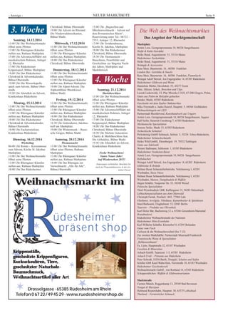 - Anzeige - NEUER MARKTBOTE Seite 9 
3. Woche 15:00 Uhr „Bugwellen und 
Christkind, Bühne Oberstraße 
19:00 Uhr Advent im Rheintal: 
Die Niederwaldmusikanten, 
Bühne Markt 
Mittwoch, 17.12.2014 
11:00 Uhr Der Weihnachtsmarkt 
öffnet seine Pforten 
11:00 Uhr Rheingauer Künstler 
stellen aus, Rathaus Marktplatz 
18:00 Uhr Das Rüdesheimer 
Christkind, Bühne Oberstraße 
Donnerstag, 18.12.2014 
11:00 Uhr Der Weihnachtsmarkt 
öffnet seine Pforten 
11:00 Uhr Rheingauer Künstler 
stellen aus, Rathaus Marktplatz 
19:00 Uhr Alpen-Advent: Die 
Alphornbläser Rheinkiesel, 
Bühne Markt 
Freitag, 19.12.2014 
11:00 Uhr Der Weihnachtsmarkt 
öffnet seine Pforten 
11:00 Uhr Rheingauer Künstler 
stellen aus, Rathaus Marktplatz 
18:00 Uhr Das Rüdesheimer 
Christkind, Bühne Oberstraße 
16:30 Uhr Gottesdienst, Jakobus-treff 
am Marktplatz 
19:00 Uhr Wintermusik – Russi-sche 
Geigen, Bühne Markt 
Samstag, 20.12.2014 
Thomasnacht 
11:00 Uhr Der Weihnachtsmarkt 
öffnet seine Pforten, Rathaus 
Marktplatz 
11:00 Uhr Rheingauer Künstler 
stellen aus, Rathaus Marktplatz 
14:00 Uhr Der Rheingau zur 
Vorweihnacht: „Alle für Alle“, 
Bühne Oberstraße 
Märchenweihnacht – Advent auf 
dem Romantischen Rhein“. 
Reservierung unter Tel.: 06722 - 
2353, Anleger 12, Rheinufer 
17:00 Uhr Vorabendmesse, 
Kirche St. Jakobus, Marktplatz 
18:00 Uhr Das Rüdesheimer 
Christkind, Bühne Oberstraße 
18:30 Uhr Thomasnacht – 
Brauchtum, Feuerbilder und 
Geschichten zur längsten Nacht 
des Jahres, Marktplatz und 
Marktbereich 
4. Woche 
Die Welt des Weihnachtsmarktes 
Das Angebot der Marktgemeinschaft 
Marktplatz 
Armin Loos, Georgenpromenate 18, 06526 Sangerhausen 
Heiße  Kalte Getränke 
Heike Bund, Augustinerstr. 51, 55116 Mainz 
Rüdesheimer Sockenhütte 
Heike Bund, Augustinerstr. 51, 55116 Mainz 
Strümpfe  Accessoires 
Rene Metz, Baumertstr. 16 , 60386 Frankfurt 
London Bus: Getränke  Snacks 
Rene Metz, Baumertstr. 16, 60386 Frankfurt, Flammlachs 
Weingut Adolf Störzel, Am Engergraben 14, 65385 Rüdesheim 
Rüdesheimer Glühwein und Weine 
Hannelore Meller, Hevelohstr. 55, 45277 Essen 
Hüte, Mützen, Schals, Broschen und Clips 
Leszek Laskowiski, Ul. Plac Mieszka I 18/8, 67-200 Glogow, Polen, 
Gutes aus Polen im Holzofen gebacken 
Bender, Markt, 65385 Rüdesheim 
Geschenke mit dem Zauber Südamerikas 
Mike Freymuth u. Janko Rawiel, Hauptstr. 5, 04564 Großdeuben 
Weihnachtskugeln mit LED 
Partnerstadt Mezökövesd, Kunsthandwerk aus Ungarn 
Armin Loos, Georgenpromenade 18, 06526 Sangerhausen, Suppen 
Ralf Seifer, Heinrich Unruhweg 7, 65385 Rüdesheim 
Mexikanische Spezialitäten 
Simone Seifer, Markt 15, 65385 Rüdesheim 
Tschechische Schnitzel 
Perlenkönig GmbH Schmuck, Selitstr. 3, 55234 Erbes-Büdesheim, 
Rüdesheimer Schmuckschatulle 
Heiko Wild GmbH, Ehrenbergstr. 19, 78532 Tuttlingen 
Gutes aus Edelstahl 
Werner Stallmann, Schlossstr. 1, 65385 Rüdesheim 
Rüdesheimer Neuheiten-Basar 
Armin Loos, Georgenpromenade 18, 06526 Sangerhausen 
Reibekuchen 
Weingut Adolf Störzel, Am Engergraben 14, 65385 Rüdesheim 
Glühweine  Brände 
Helmut Husar Schaustellerbetriebe, Veilchenweg 1, 65201 
Wiesbaden, Süsse Nüsse 
Helmut Husar Schaustellerbetriebe, Veilchenweg 1, 65201 
Wiesbaden, Mutzen, Dampfnudeln  Waffeln 
Jürgen Schäfer, Neuporter Str. 33, 56348 Weisel 
Polnische Spezialitäten 
Thiel-Wynohradnyk GbR, Kaffeegasse 15, 56283 Halsenbach 
Lebkuchenspezialitäten aus dem Odenwald 
Christoph Fartak, Postfach 1445, 77904 Lahr 
Glaskunst, Acrylglas, Nikoläuse, Kantenhocker  Spieldosen 
Imed Barhoumi, Flughafenstr. 53,12045 Berlin 
Tunesien – Produkte aus Olivenholz 
Karl Heinz Bär, Buchenweg 12 a, 65366 Geisenheim-Mariental 
Brandmalerei 
Rüdesheimer Weihnachtsmarkt der Nationen 
Rüdesheimer Mini-Eisenbahn 
Karl-Wilhelm Schäffer, Klosterhof 4, 67295 Bolanden 
Gutes vom Fisch 
Carlsson  die Weihnachtswichtel (bis 7.12) 
Zur zweiten Markthälfte: Partnerstadt Meursault/Frankreich 
Französische Weine  Spezialitäten 
„Rebknozenbaum“ 
Fa. Liebs, Hauptstraße 52, 65187 Wiesbaden 
Fossilien  Mineralien 
Asbach GmbH, Taunusstr. 1-3, 65385 Rüdesheim 
Asbach Uralt – Präsente aus Rüdesheim 
Peter Schrodt, 18356 Barth, Tonäpfel, Schalen und Seifen 
Schiller GbR Kauf-Wahn-Sinn, Nerostraße 18, 65183 Wiesbaden 
Rüdesheimer Geschenkewelt 
Weihnachtsmarkt GmbH , Am Rottland 14, 65385 Rüdesheim 
Schoppestübchen: Waffeln  Glühweinvarianten 
Marktstraße 
Carsten Münch, Roggenkamp 13, 29549 Bad Bevensen 
Nougat  Marzipan 
Helmund Reutershahn, Hauptstr. 30, 65375 Lollschied 
Thailand – Fernöstlicher Schmuck 
Sonntag, 14.12.2014 
11:00 Uhr Der Weihnachtsmarkt 
öffnet seine Pforten 
11:00 Uhr Rheingauer Künstler 
stellen aus, Rathaus Marktplatz 
15:00 Uhr Adventsschifffahrt mit 
musikalischem Rahmen, Anleger 
12, Rheinufer 
17:00 Uhr Rüdesheimer 
Krippenspiel, Bühne Marktplatz 
18:00 Uhr Das Rüdesheimer 
Christkind  Adventskalender, 
Bühne Oberstraße 
19:00 Uhr Die Winzerkapelle 
spielt zum Advent, Bühne Ober-straße 
19:30 Uhr Abendlob im Advent, 
Krankenhaus Rüdesheim 
Montag, 15.12.2014 
11:00 Uhr Der Weihnachtsmarkt 
öffnet seine Pforten 
11:00 Uhr Rheingauer Künstler 
stellen aus, Rathaus Marktplatz 
18:00 Uhr Das Rüdesheimer 
Christkind  Adventskalender, 
Bühne Oberstraße 
18:00 Uhr Eucharistiefeier, 
Krankenhaus Rüdesheim 
Dienstag, 16.12.2014 
Wichteltag 
06:00 Uhr Rorate – Kerzenmesse 
zum Advent, Kirche St. Jakobus 
Marktplatz 
11:00 Uhr Der Weihnachtsmarkt 
öffnet seine Pforten 
11:00 Uhr Rheingauer Künstler 
stellen aus, Rathaus Marktplatz 
18:00 Uhr Das Rüdesheimer 
Sonntag, 21.12.2014 
Marktbeschluss 
11:00 Uhr Der Weihnachtsmarkt 
öffnet seine Pforten 
11:00 Uhr Rheingauer Künstler 
stellen aus, Rathaus Marktplatz 
15:00 Uhr Adventsschifffahrt mit 
musikalischem Rahmen, Anleger 
12, Rheinufer 
17:00 Uhr Rüdesheimer 
Krippenspiel, Bühne Marktplatz 
18:00 Uhr Das Rüdesheimer 
Christkind, Bühne Oberstraße 
18:30 Uhr Nächste Generation: 
Charity  Marktbeschluss feat. 
Die Gribaldies, Bühne Markt 
19:30 Uhr Abendlob im Advent, 
Krankenhaus Rüdesheim 
Frohe Weihnachten! 
Gutes Neues Jahr! 
Auf Wiedersehen 2015! 
Änderungen vorbehalten. Beachten Sie 
auch die Programmhinweise in der ört-lichen 
Presse! 
Weihnachtsmarkt im 
★ 
★ 
★ 
üdesheimer 
präsent shop 
★ 
★ 
★ 
★ 
✶ 
✶ 
✶ 
✶ 
✶ 
✶ 
✶ ✶ 
Krippenställe, 
geschnitzte Krippenfiguren, 
Kuckucksuhren, Tiere, 
geschnitzter Naturholz- 
Baumschmuck, 
Weihnachtsartikel aller Art 
Drosselgasse · 65385 Rüdesheim am Rhein 
Telefon 0 67 22/49 45 29 · www.ruedesheimershop.de 
 