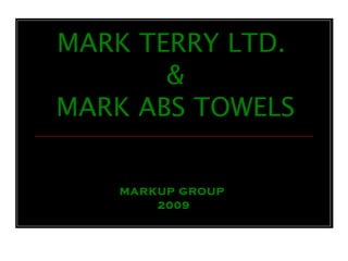 MARK TERRY LTD.  & MARK ABS TOWELS MARKUP GROUP  2009 